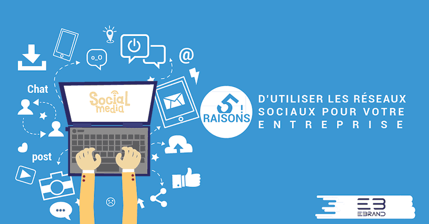 Réseaux sociaux, Cinq raisons de les utiliser pour votre entreprise